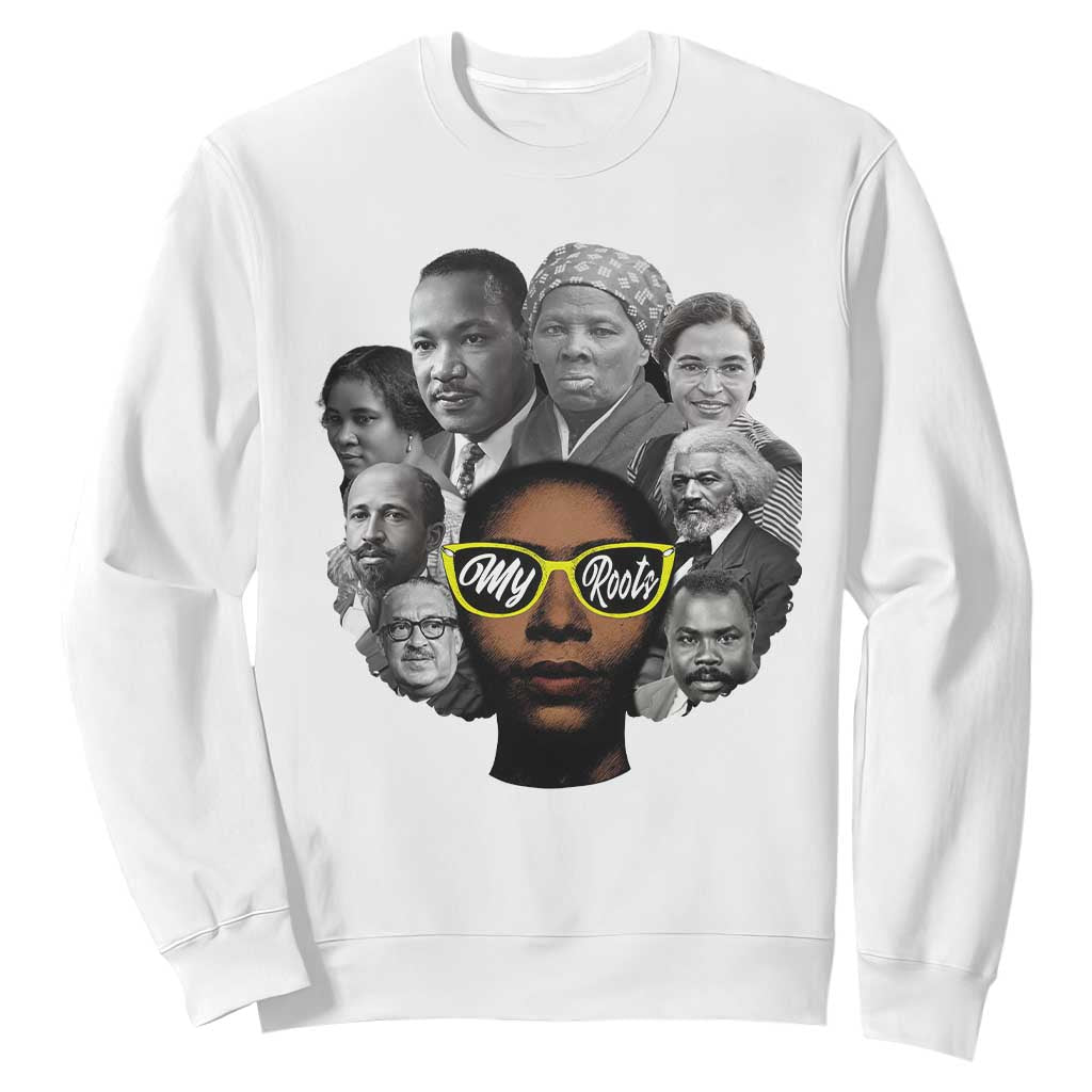 My Roots Black History Leaders Sweatshirt African American Heritage TS12 White Print Your Wear