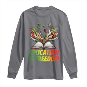 Education Is Freedom Long Sleeve Shirt Inspirational Black Teacher Gift TS12 Charcoal Print Your Wear