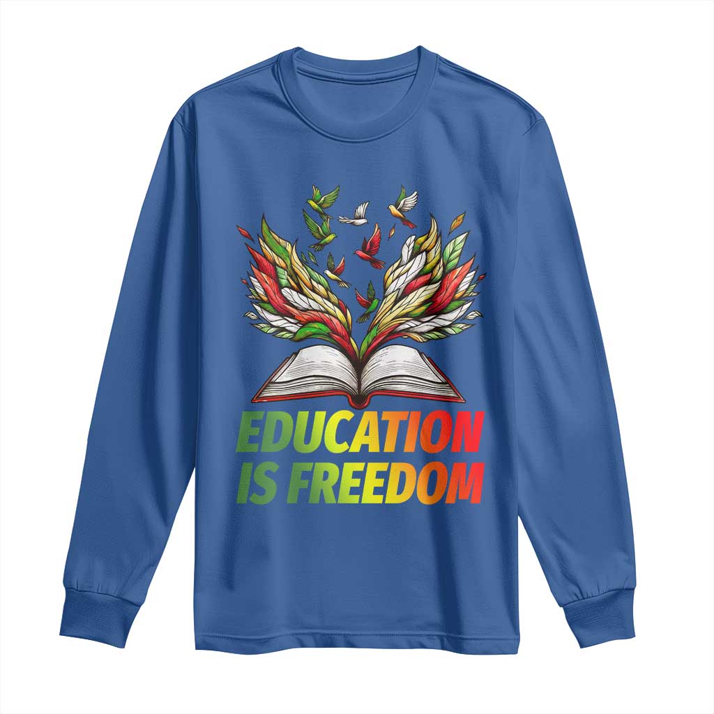 Education Is Freedom Long Sleeve Shirt Inspirational Black Teacher Gift TS12 Royal Blue Print Your Wear