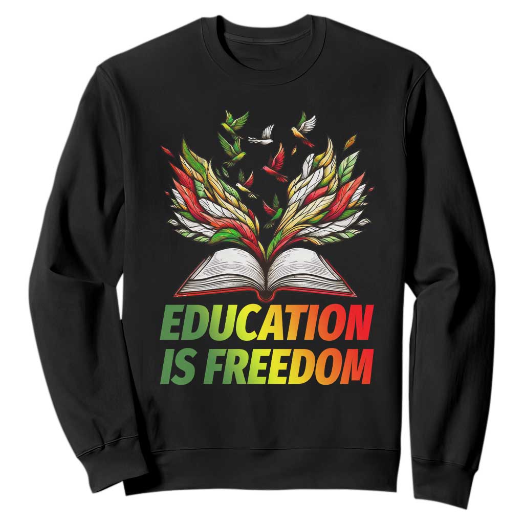 Education Is Freedom Sweatshirt Inspirational Black Teacher Gift TS12 Black Print Your Wear