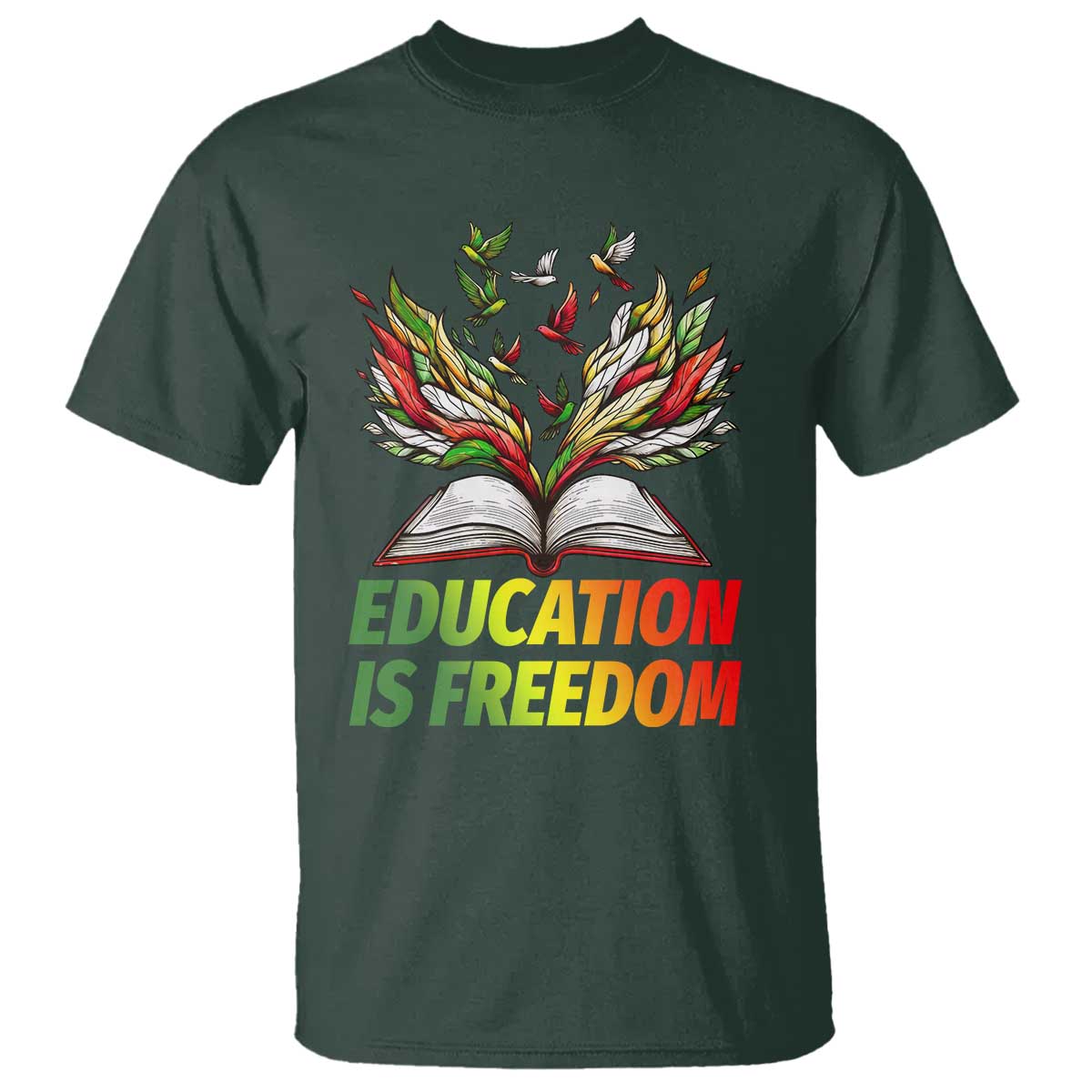 Education Is Freedom T Shirt Inspirational Black Teacher Gift TS12 Dark Forest Green Print Your Wear