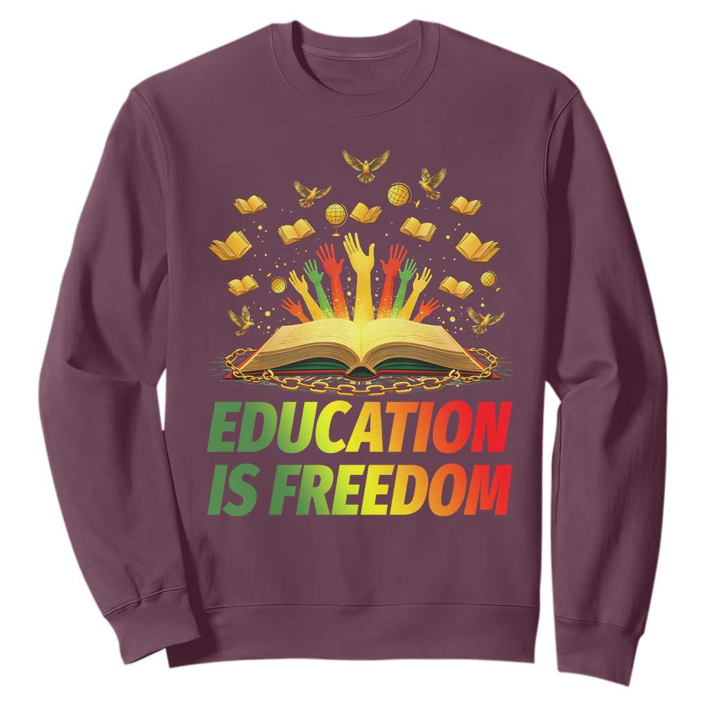 Education Is Freedom Sweatshirt Black Education Teacher Gift TS12 Maroon Print Your Wear
