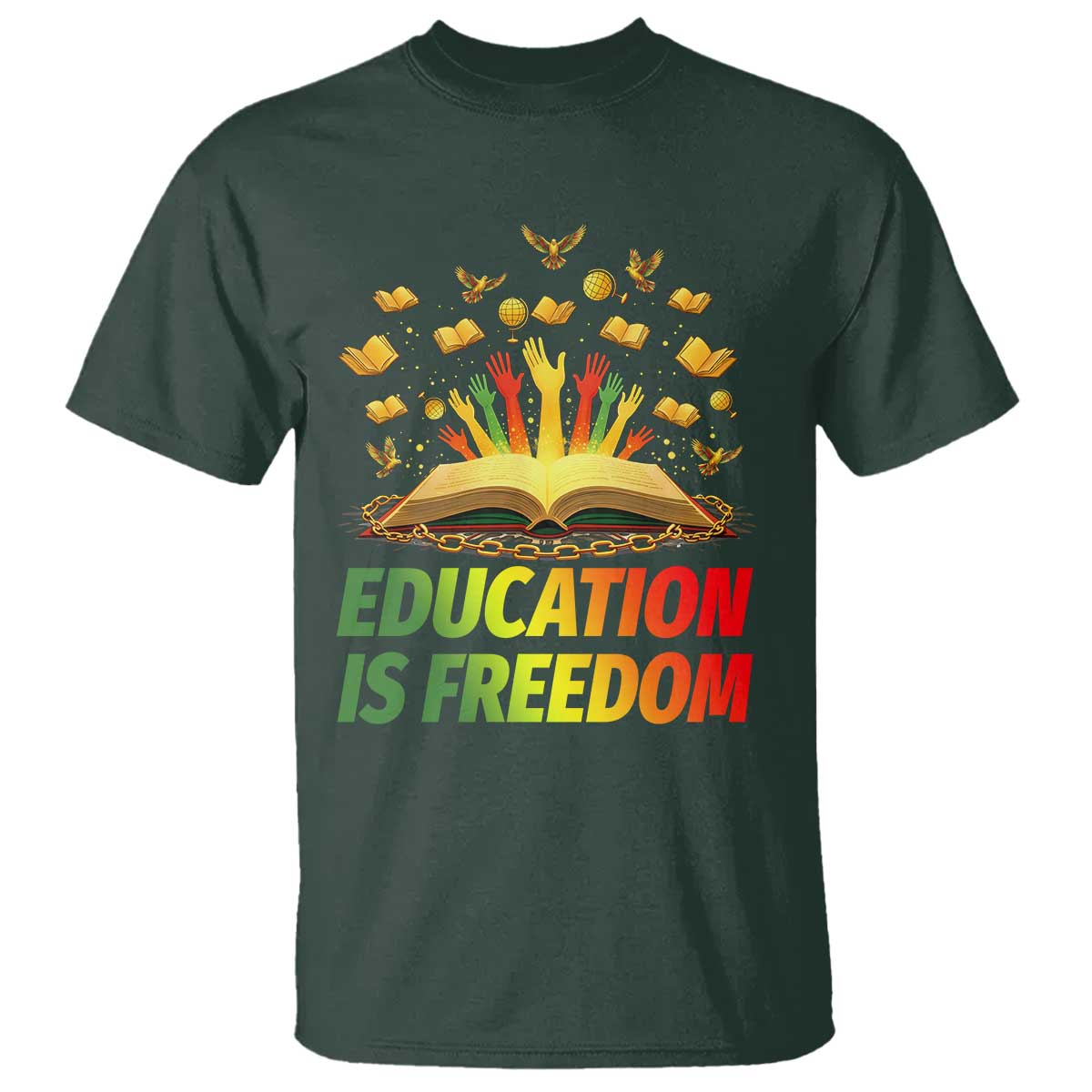 Education Is Freedom T Shirt Black Education Teacher Gift TS12 Dark Forest Green Print Your Wear