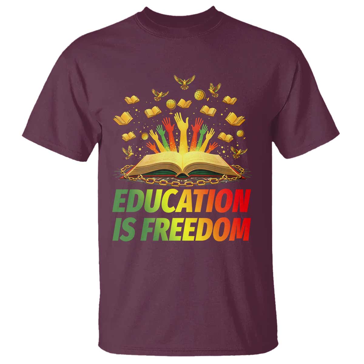 Education Is Freedom T Shirt Black Education Teacher Gift TS12 Maroon Print Your Wear