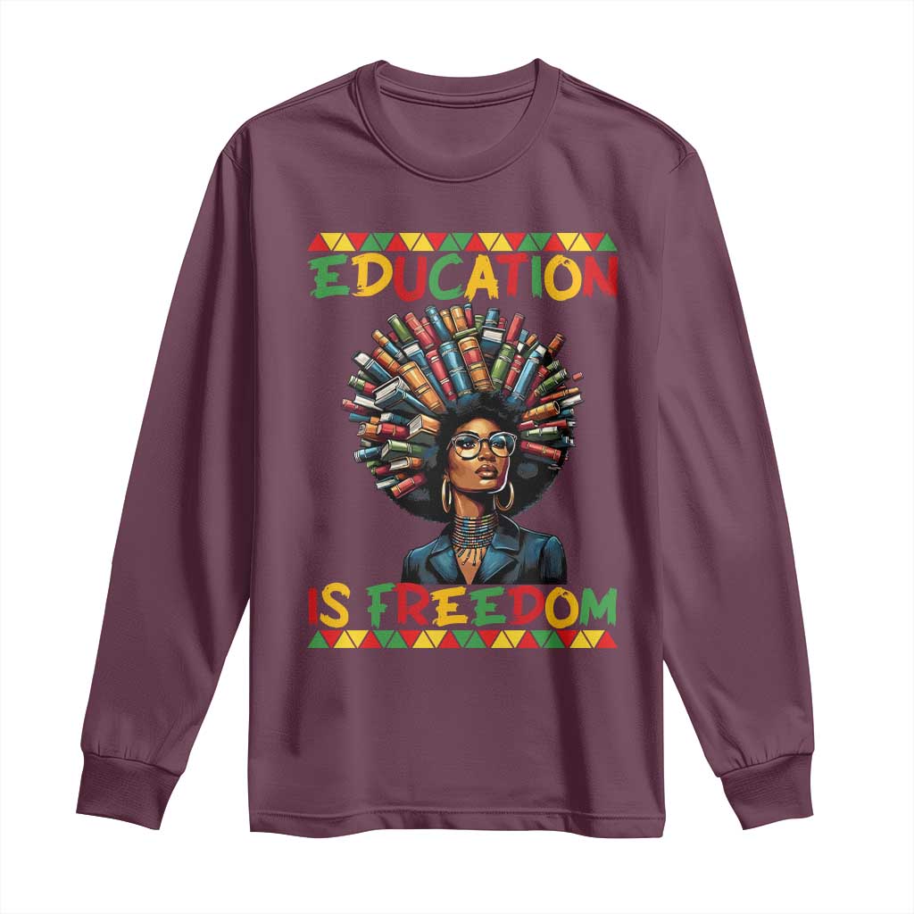 Education Is Freedom Long Sleeve Shirt Black History Month Gift For Teachers TS12 Maroon Print Your Wear