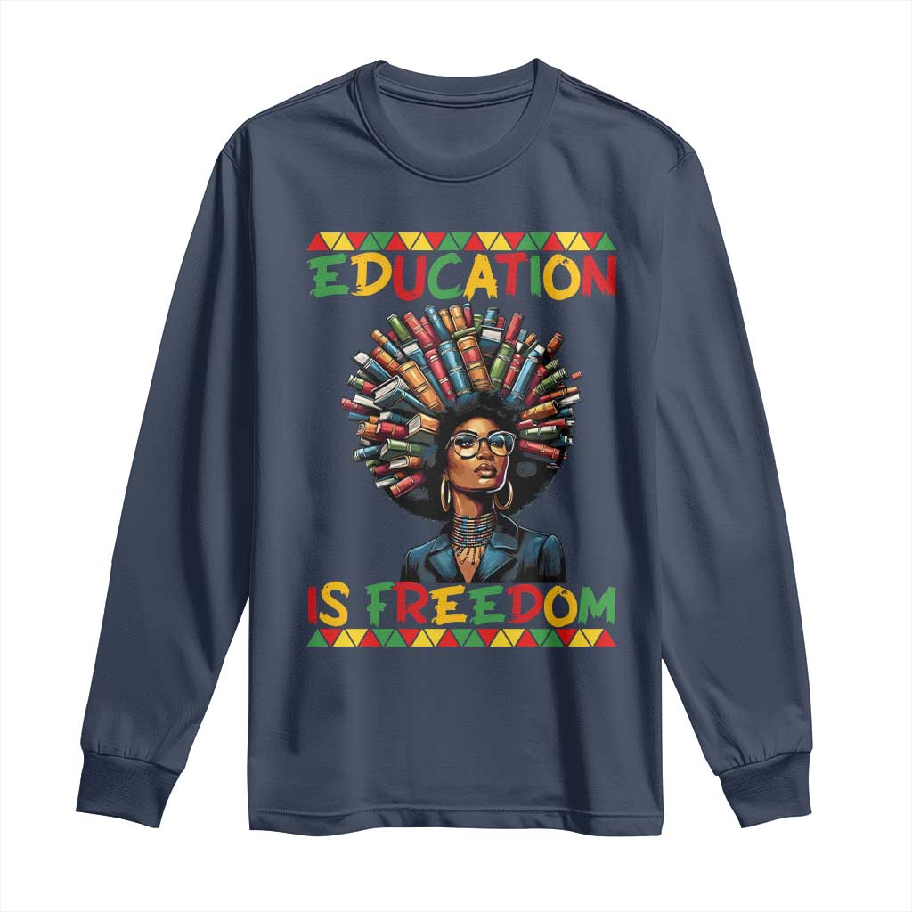 Education Is Freedom Long Sleeve Shirt Black History Month Gift For Teachers TS12 Navy Print Your Wear