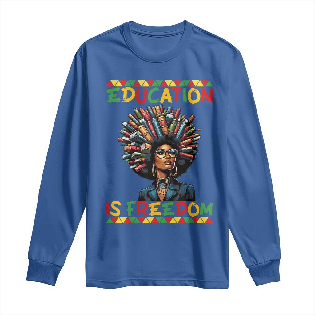Education Is Freedom Long Sleeve Shirt Black History Month Gift For Teachers TS12 Royal Blue Print Your Wear