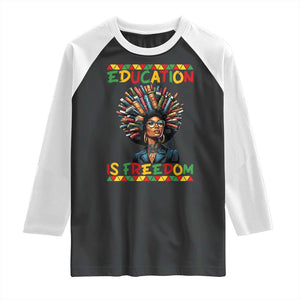 Education Is Freedom Raglan Shirt Black History Month Gift For Teachers TS12 Black White Print Your Wear