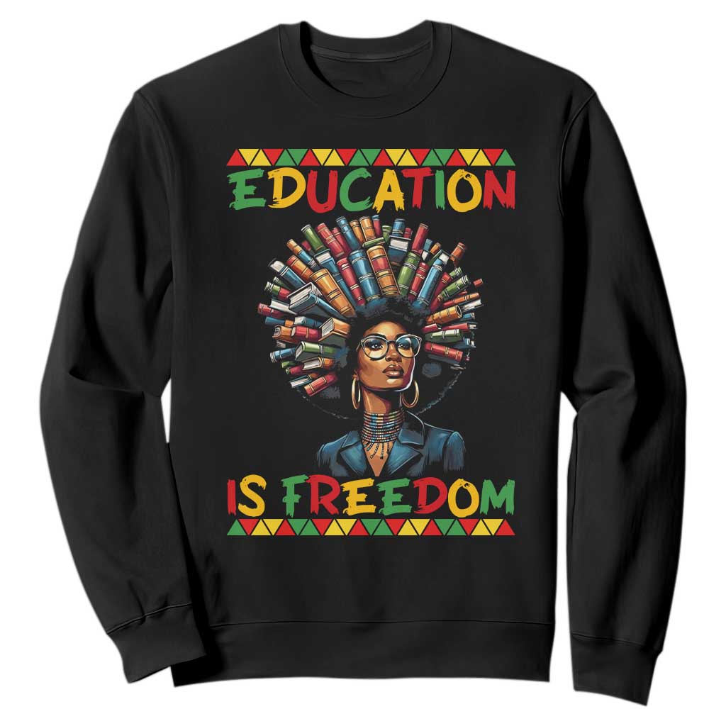 Education Is Freedom Sweatshirt Black History Month Gift For Teachers TS12 Black Print Your Wear