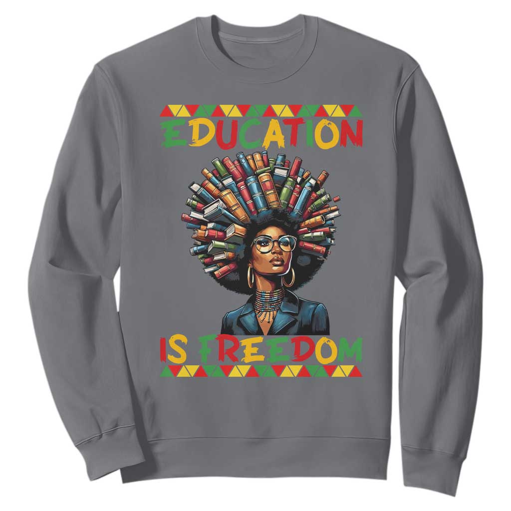 Education Is Freedom Sweatshirt Black History Month Gift For Teachers TS12 Charcoal Print Your Wear