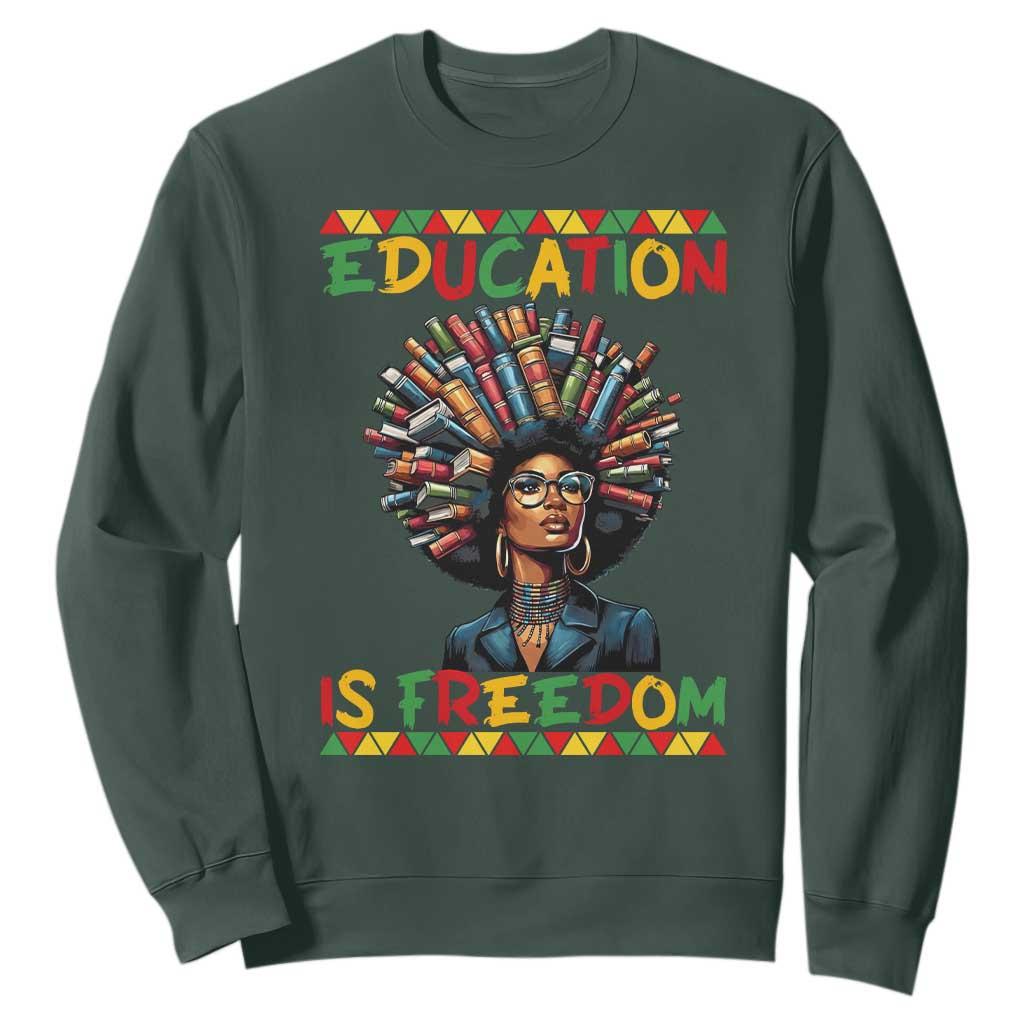 Education Is Freedom Sweatshirt Black History Month Gift For Teachers TS12 Dark Forest Green Print Your Wear