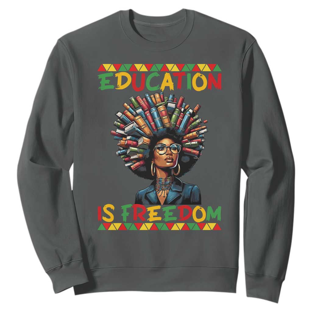 Education Is Freedom Sweatshirt Black History Month Gift For Teachers TS12 Dark Heather Print Your Wear