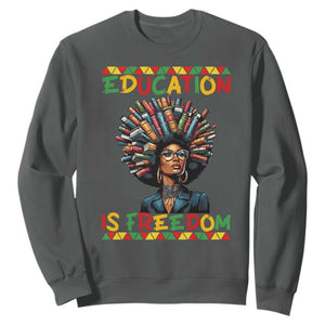 Education Is Freedom Sweatshirt Black History Month Gift For Teachers TS12 Dark Heather Print Your Wear