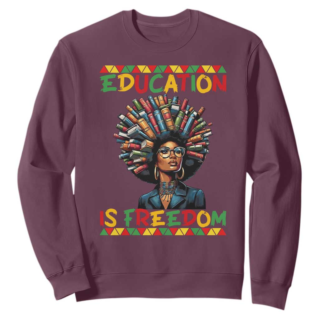 Education Is Freedom Sweatshirt Black History Month Gift For Teachers TS12 Maroon Print Your Wear