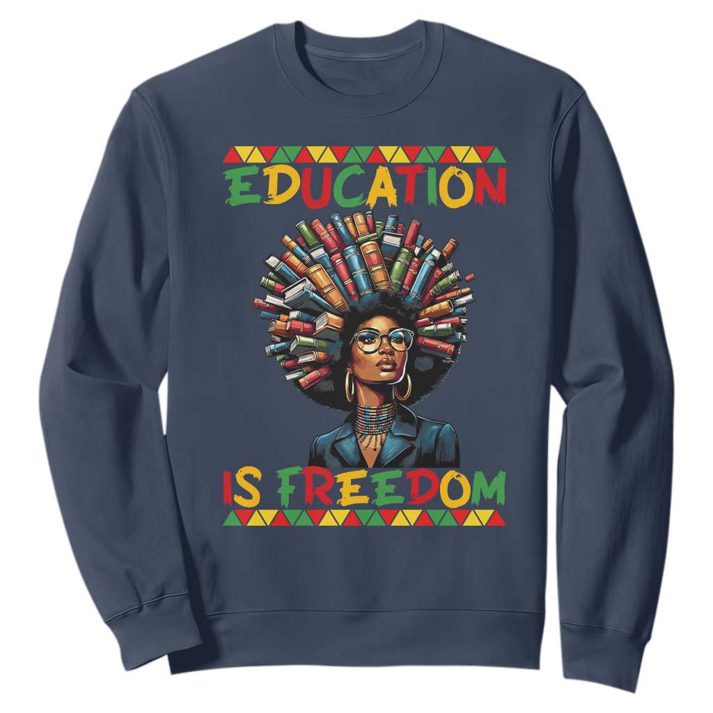 Education Is Freedom Sweatshirt Black History Month Gift For Teachers TS12 Navy Print Your Wear