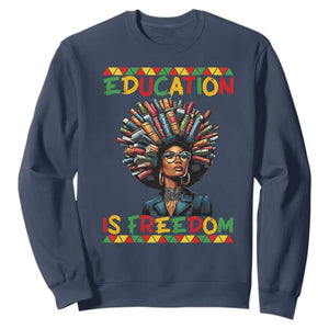 Education Is Freedom Sweatshirt Black History Month Gift For Teachers TS12 Navy Print Your Wear