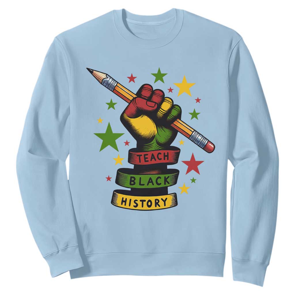 Teach Black History Education Pride Sweatshirt Black History Month TS12 Light Blue Print Your Wear
