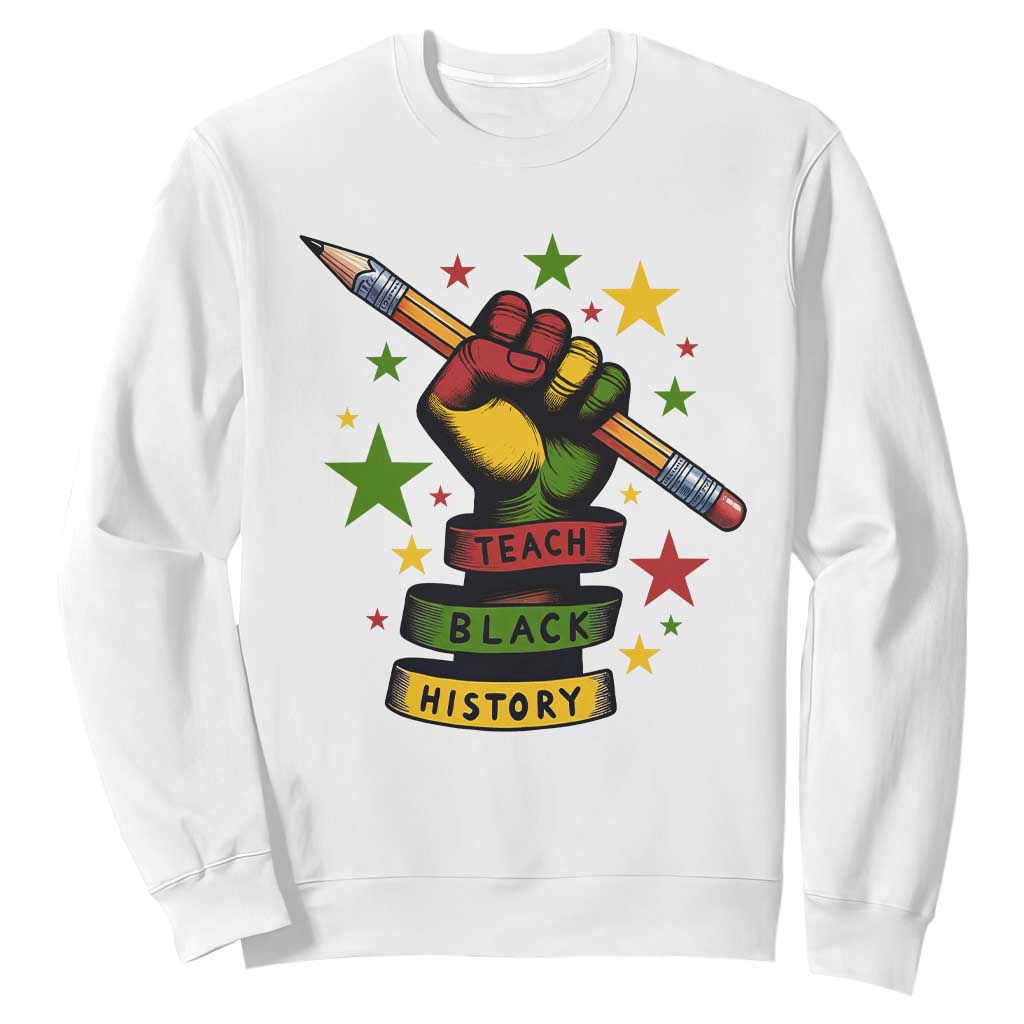 Teach Black History Education Pride Sweatshirt Black History Month TS12 White Print Your Wear