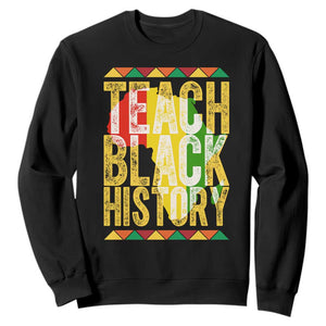 Teach Black History Sweatshirt Black History Month Gift For Teachers TS12 Black Print Your Wear