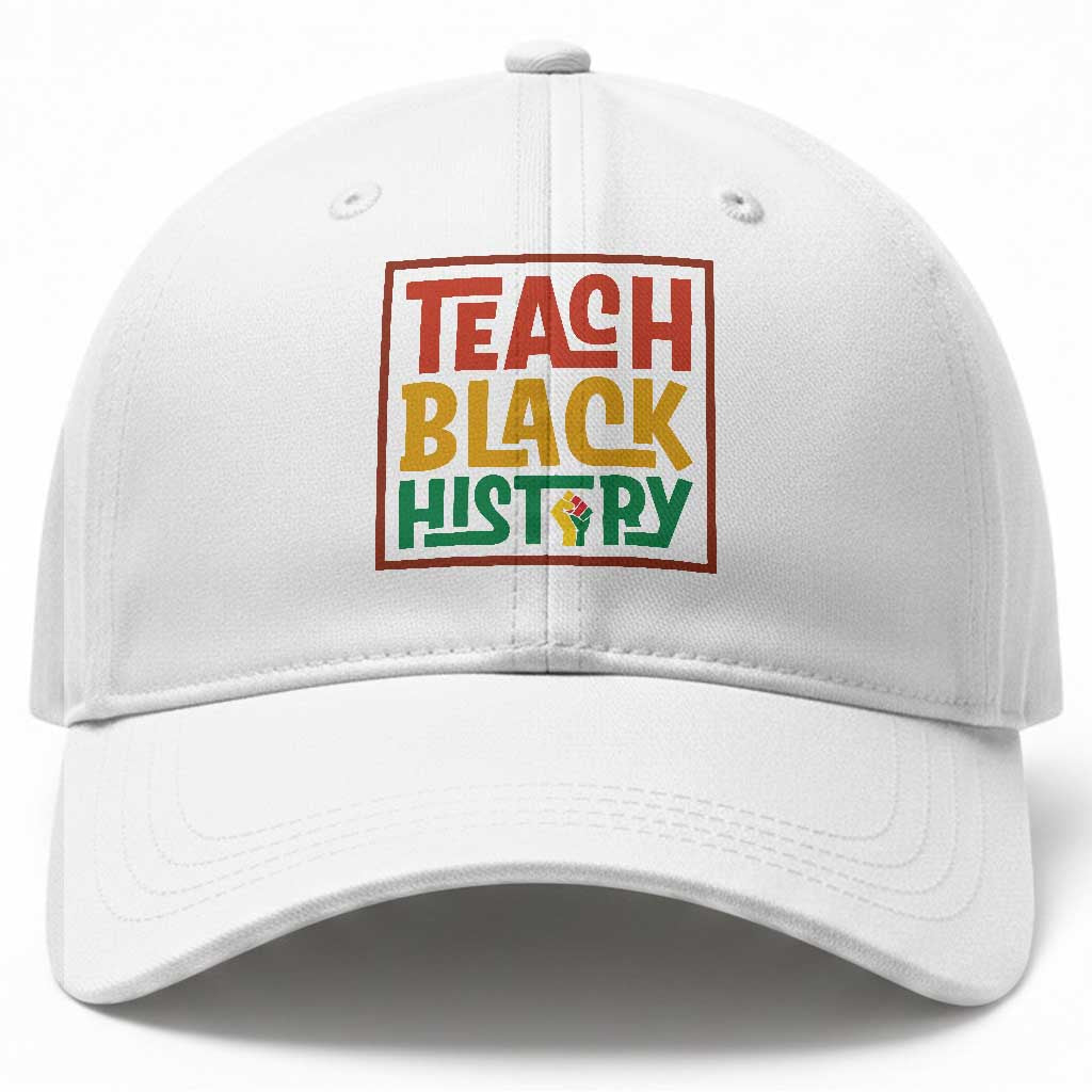 Black History Month Gift Baseball Cap Teach Black History Empowerment TS12 Print Your Wear