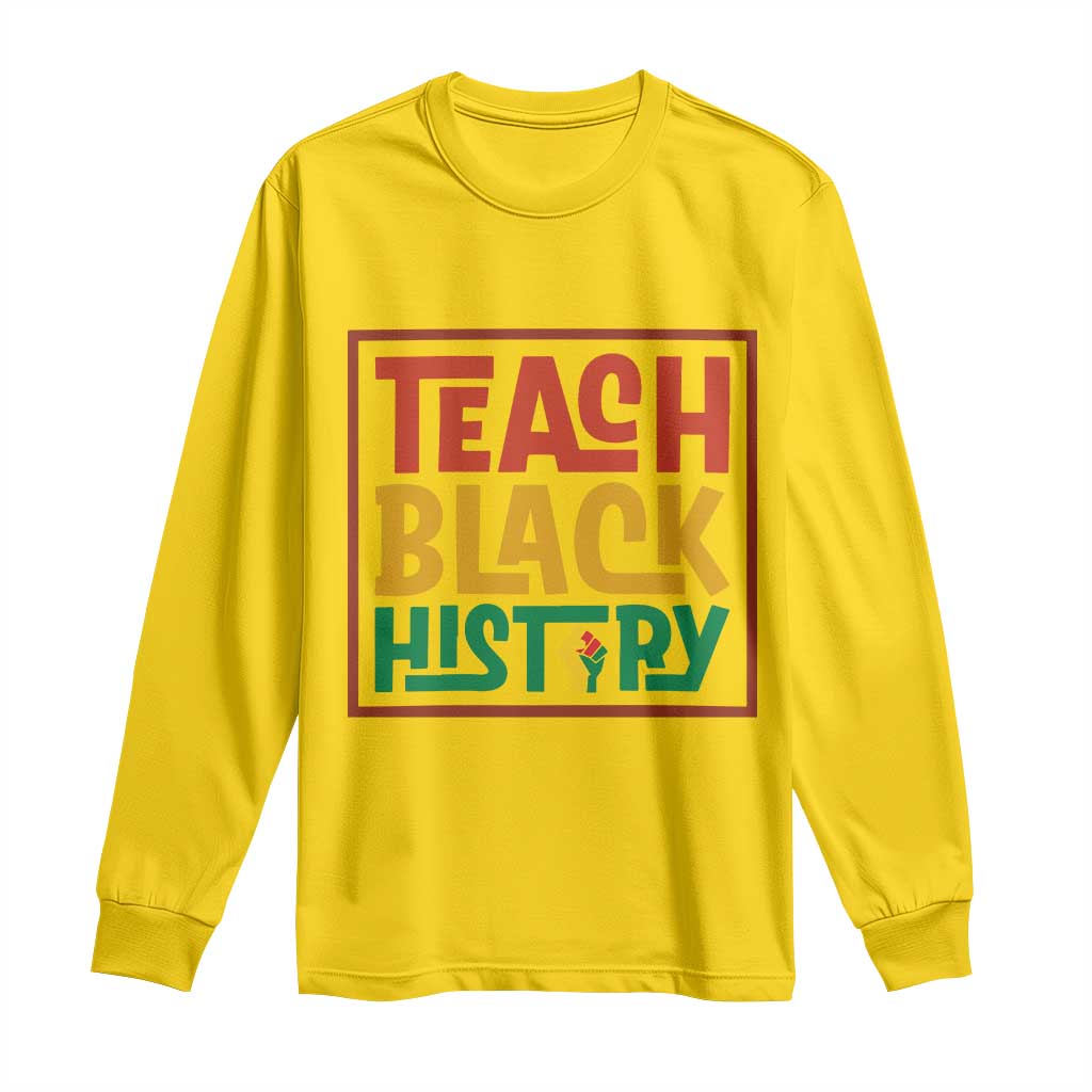 Black History Month Gift Long Sleeve Shirt Teach Black History Empowerment TS12 Daisy Print Your Wear