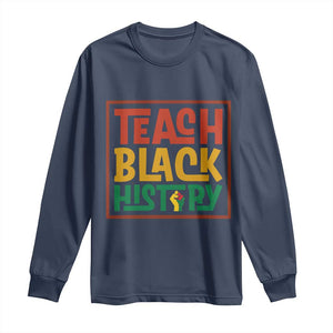 Black History Month Gift Long Sleeve Shirt Teach Black History Empowerment TS12 Navy Print Your Wear