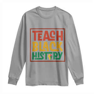 Black History Month Gift Long Sleeve Shirt Teach Black History Empowerment TS12 Sport Gray Print Your Wear
