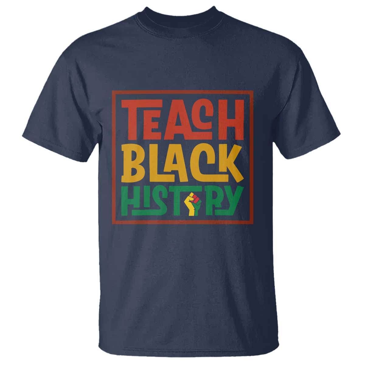 Black History Month Gift T Shirt Teach Black History Empowerment TS12 Navy Print Your Wear