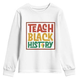 Black History Month Gift Youth Sweatshirt Teach Black History Empowerment TS12 White Print Your Wear