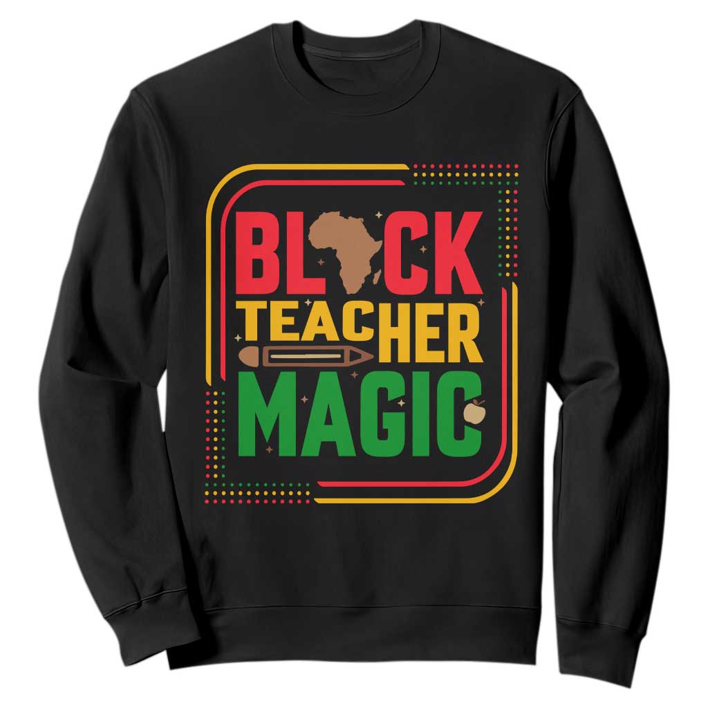 Black Teacher Magic Sweatshirt African American Pride Educator Gift TS12 Black Print Your Wear