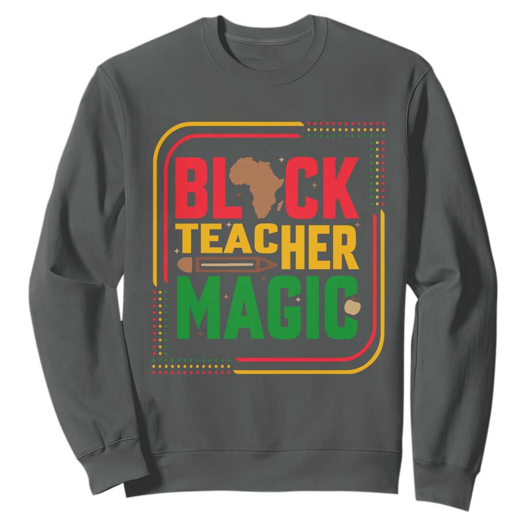 Black Teacher Magic Sweatshirt African American Pride Educator Gift TS12 Dark Heather Print Your Wear