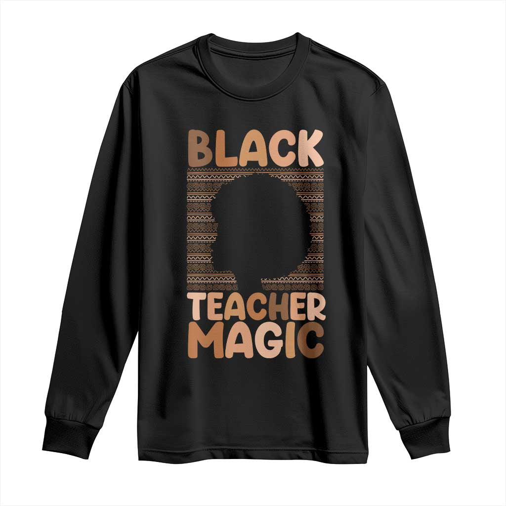 Black Teacher Magic Long Sleeve Shirt Empowering African American Pride Teacher Gift TS12 Black Print Your Wear