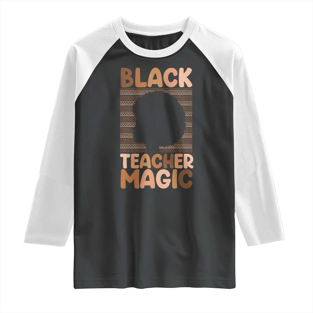 Black Teacher Magic Raglan Shirt Empowering African American Pride Teacher Gift TS12 Black White Print Your Wear