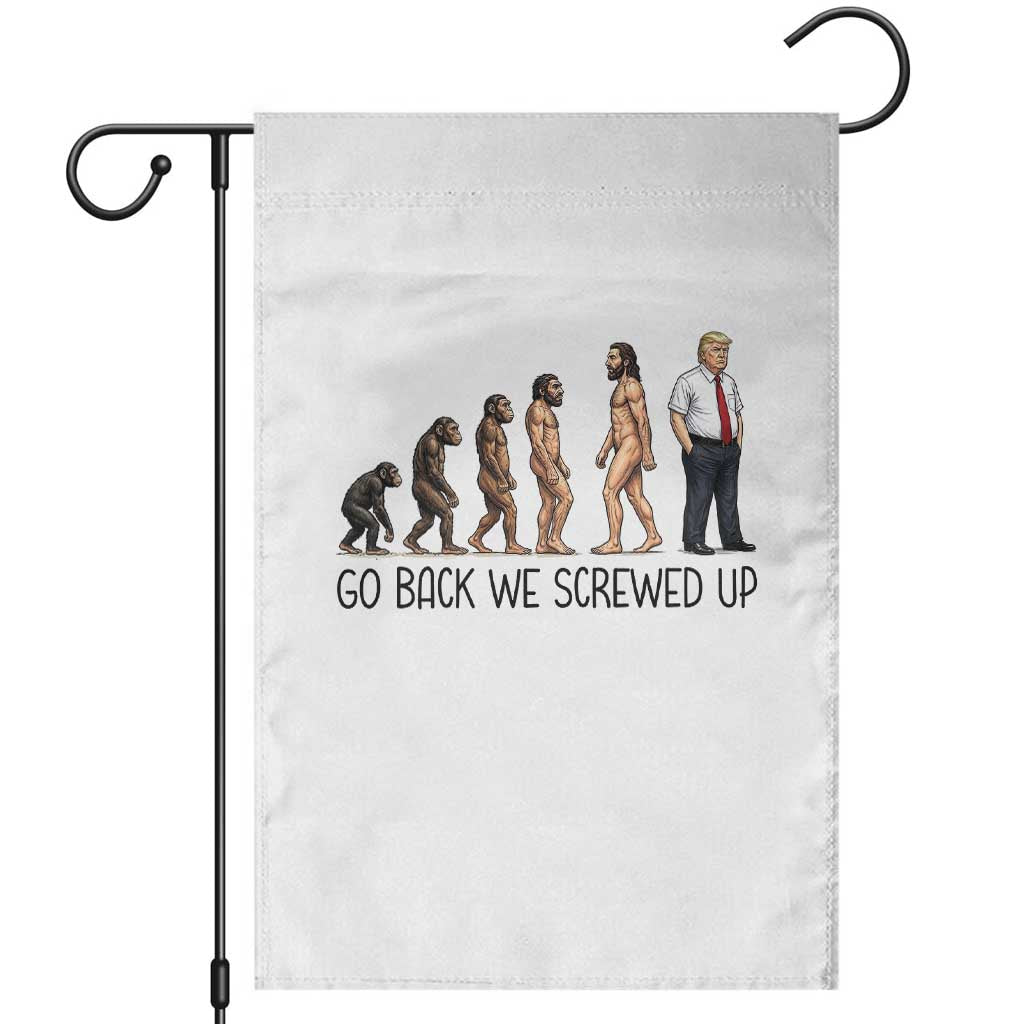 Go Back We Screwed Up Garden Flag Funny Anti Authoritarian TS12 White Print Your Wear