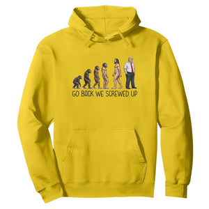 Go Back We Screwed Up Hoodie Funny Anti Authoritarian TS12 Daisy Print Your Wear
