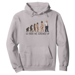 Go Back We Screwed Up Hoodie Funny Anti Authoritarian TS12 Ice Gray Print Your Wear