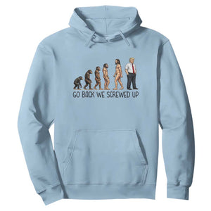 Go Back We Screwed Up Hoodie Funny Anti Authoritarian TS12 Light Blue Print Your Wear