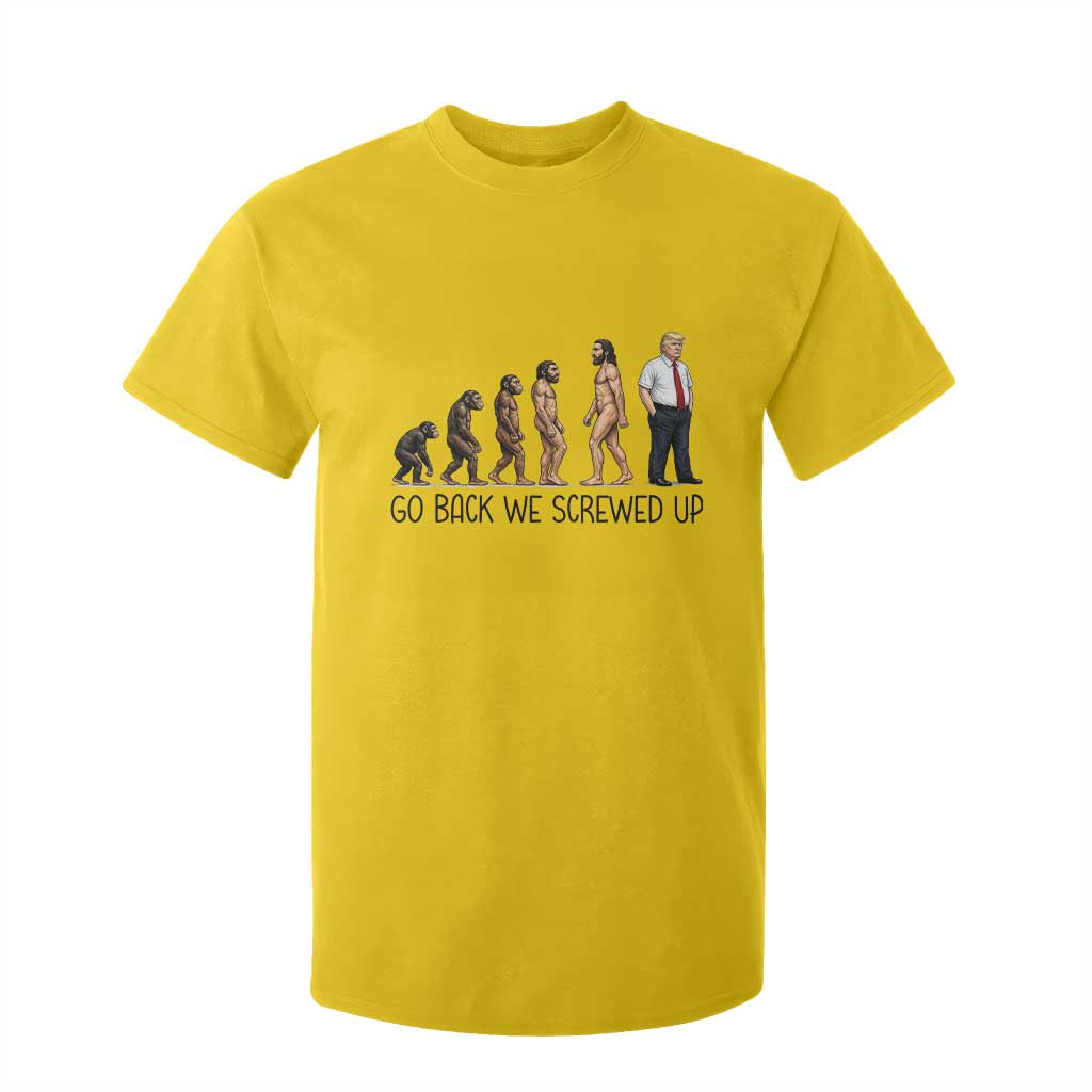 Go Back We Screwed Up T Shirt For Kid Funny Anti Authoritarian TS12 Daisy Print Your Wear