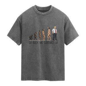 Go Back We Screwed Up Washed Cotton T-Shirt Funny Anti Authoritarian