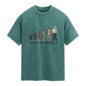 Go Back We Screwed Up Washed Cotton T-Shirt Funny Anti Authoritarian