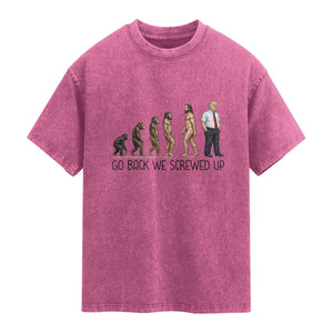 Go Back We Screwed Up Washed Cotton T-Shirt Funny Anti Authoritarian