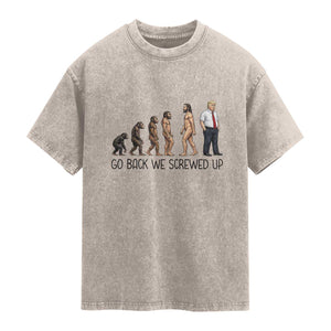 Go Back We Screwed Up Washed Cotton T-Shirt Funny Anti Authoritarian