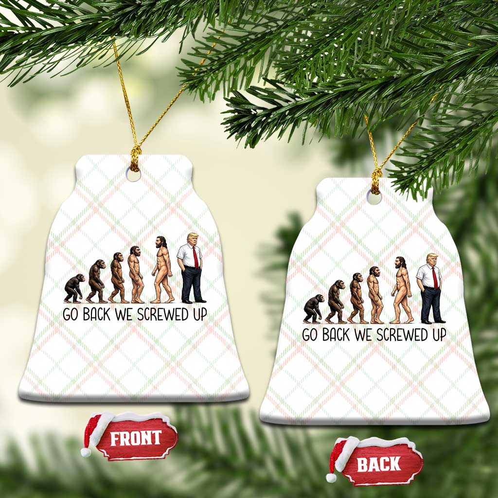 Go Back We Screwed Up Ceramic Ornament Funny Anti Authoritarian TS12 Print Your Wear