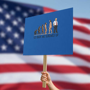 Go Back We Screwed Up Protest Sign Funny Anti Authoritarian TS12 Horizontal 18" × 24" Blue Print Your Wear