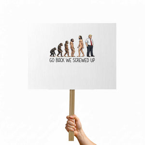 Go Back We Screwed Up Protest Sign Funny Anti Authoritarian TS12 Horizontal 18" × 24" White Print Your Wear