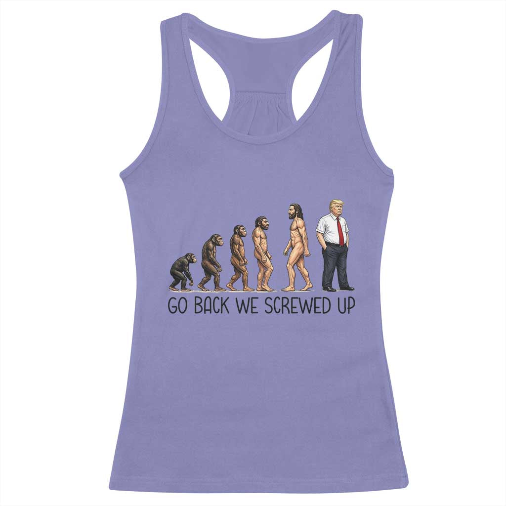 Go Back We Screwed Up Racerback Tank Top Funny Anti Authoritarian TS12 Violet Print Your Wear