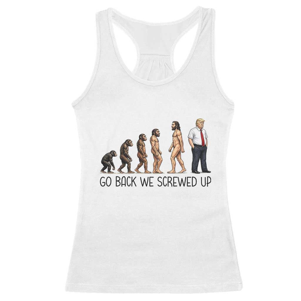 Go Back We Screwed Up Racerback Tank Top Funny Anti Authoritarian TS12 White Print Your Wear