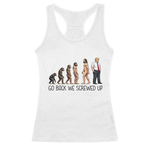 Go Back We Screwed Up Racerback Tank Top Funny Anti Authoritarian TS12 White Print Your Wear