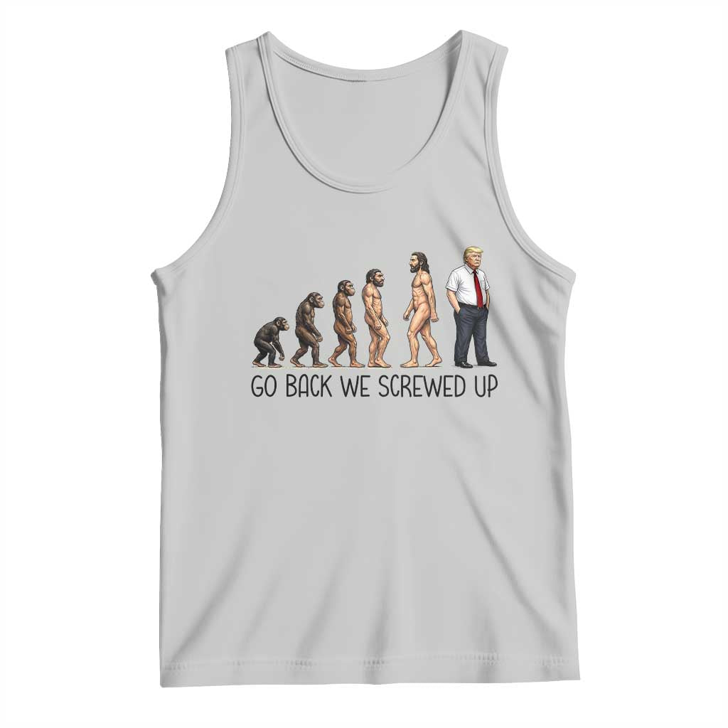 Go Back We Screwed Up Tank Top Funny Anti Authoritarian TS12 Ash Print Your Wear