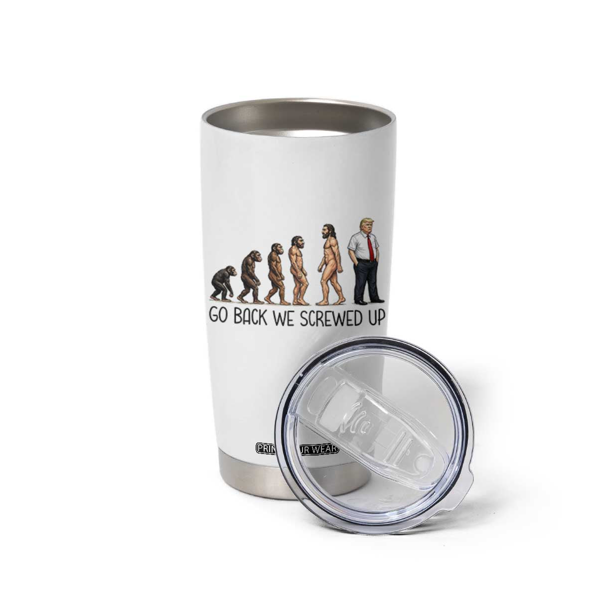 Go Back We Screwed Up Tumbler Cup Funny Anti Authoritarian TS12 Print Your Wear